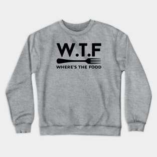 WTF - Where's the Food Crewneck Sweatshirt